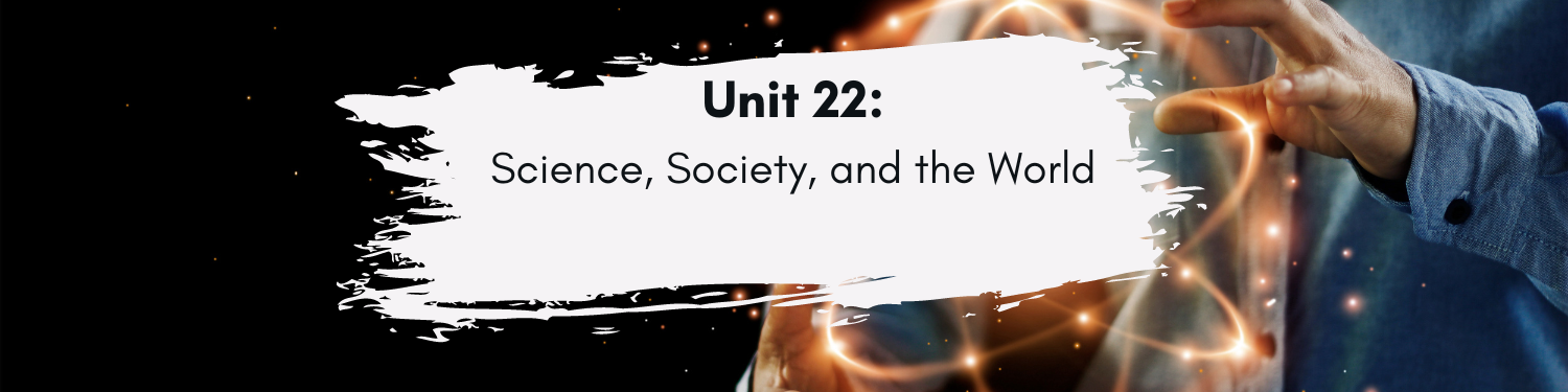 Unit 22: Science, Society, and the World Banner
